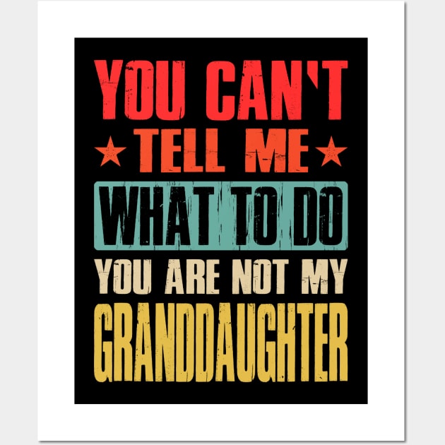 You Can't Tell Me What To Do You Are Not My Granddaughter Wall Art by eyelashget